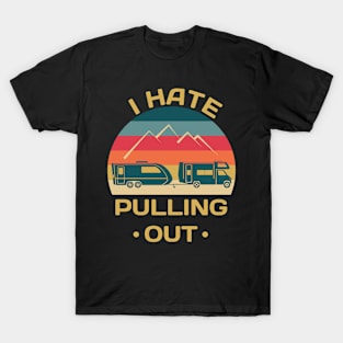 I Hate Pulling Out T-Shirt